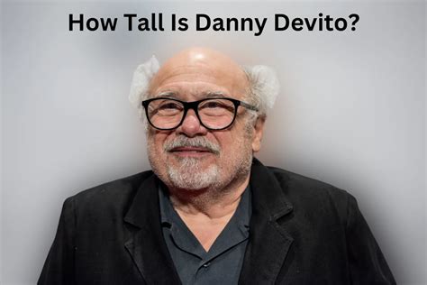 How Tall is Danny DeVito and How Has His Height Affected His。